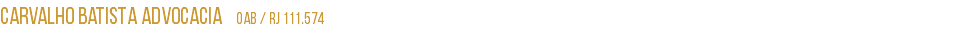 Carvalho batista Advocacia OAB / RJ 111.574 